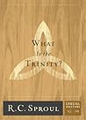 What Is The Trinity? by R.C. Sproul
