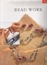 Bead Work: Get Started in a New Craft with Easy to Follow Projects for Beginners (Start A Craft)