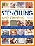 The Illustrated Step-By-Step Guide To Stencilling And Stamping: 160 Inspirational And Stylish Projects To Make With Easy-to-follow Instructions And ... Step-by-step Photographs And Templates