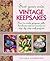 Sew Your Own Vintage Keepsakes: How To Create Gorgeous Gifts, Heirlooms And Accessories In Step-By-Step Craft Projects