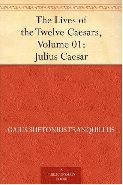 The Lives of the Twelve Caesars: Julius Caesar (The Lives of the Twelve Caesars, #1/14)