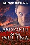 Amaranth of the Wild Things by Brieanna Robertson