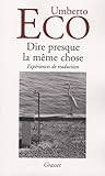 Dire presque la même chose : Expériences de traduction