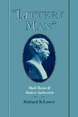 Littery Man: Mark Twain and Modern Authorship