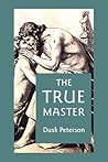 The True Master by Dusk Peterson The True Master by Dusk Peterson