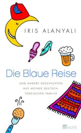 Die Blaue Reise und andere Geschichten aus meiner deutsch-türkischen Familie
