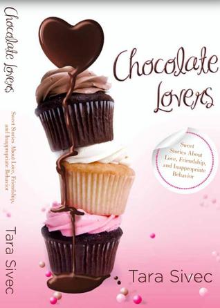 Chocolate Lovers: Sweet Stories About Love, Friendship, and Inappropriate Behavior (Chocolate Lovers, #1-3.5)