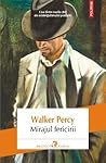 Mirajul fericirii by Walker Percy