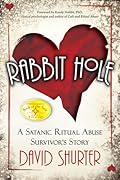 Rabbit Hole: A Satanic Ritual Abuse Survivor&#x27;s Story 