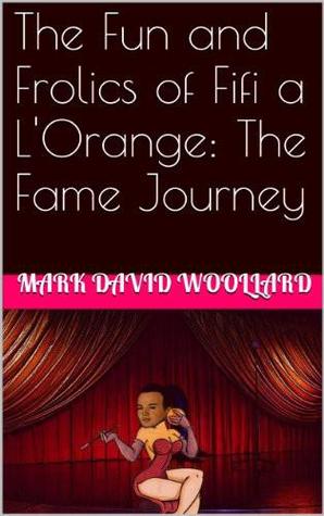 The Fun and Frolics of Fifi a L'Orange The Fame