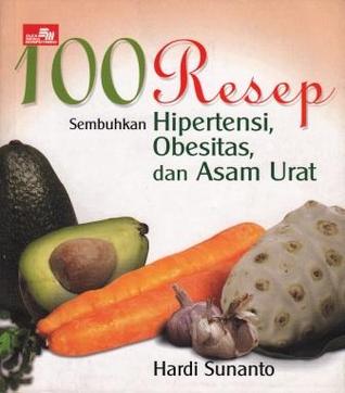 100 Resep Sembuhkan Hipertensi, Obesitas, dan Asam Urat