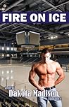 Fire on Ice by Dakota Madison