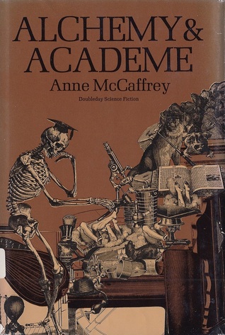 Alchemy and Academe: A Collection of Original Stories Concerning Themselves with Transmutations, Mental and Elemental, Alchemical and Academic