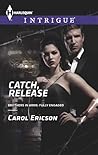 Catch, Release by Carol Ericson Catch, Release by Carol Ericson