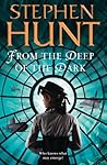 From the Deep of the Dark by Stephen Hunt