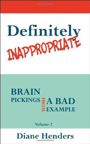 Definitely Inappropriate (Brain Pickings from a Bad Example, #2)