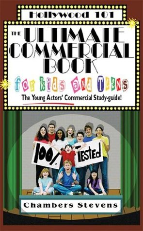 The Ultimate Commercial Book for Kids and Teens: The Young Actors' Commercial Study-Guide! (Hollywood 101 6)