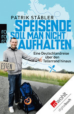 Speisende soll man nicht aufhalten - eine Deutschlandreise über den Tellerrand hinaus