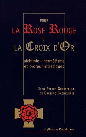 Pour la Rose Rouge et la Croix d'Or : Alchimie-Hermétisme et Ordres Initiatiques (Paperback)