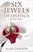 Six Jewels of Erotica