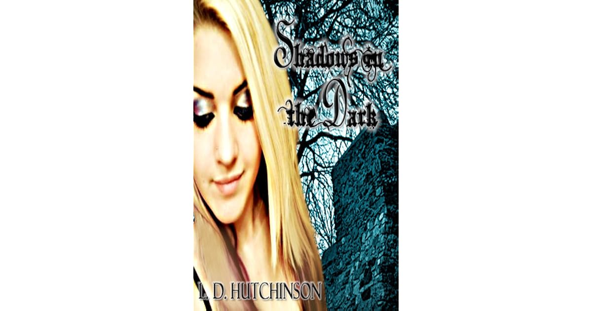 Shadows In The Dark Shadows In The Dark 1 By L D Hutchinson