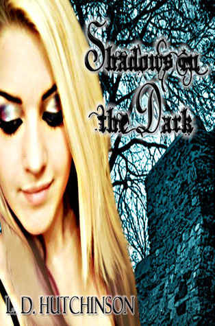 Shadows In The Dark Shadows In The Dark 1 By L D Hutchinson