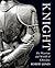 Knight: The Warrior And World Of Chivalry