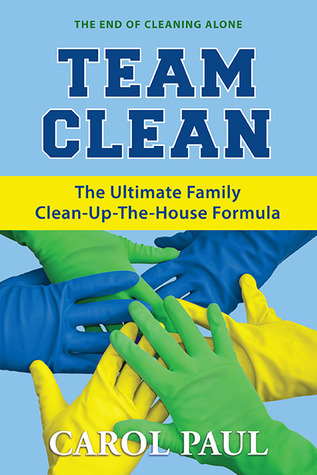 Team Clean: The Ultimate Family Clean-Up-The-House Formula