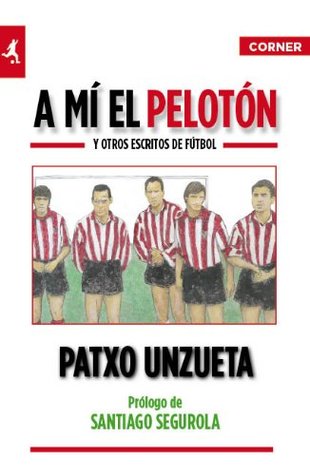 A mí el pelotón y otros escritos (Paperback)