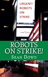 Robots on Strike! by Sean Dowd