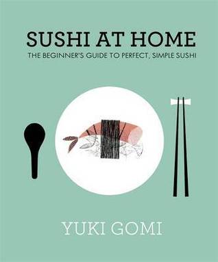 Sushi at Home: The Beginner's Guide to Perfect, Simple Sushi