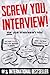 Screw You, Interview!