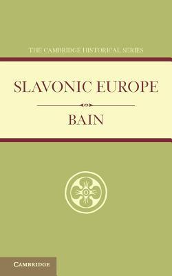Slavonic Europe: A Political History of Poland and Russia from 1447 to 1796 (Cambridge Historical Series)