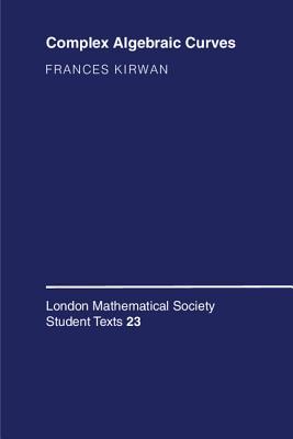 Complex Algebraic Curves (London Mathematical Society Student Texts, Series Number 23)