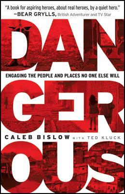 Dangerous: Engaging The People And Places No One Else Will (Paperback)