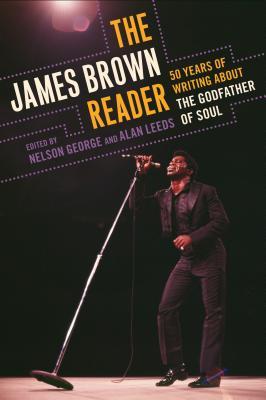 The James Brown Reader: Fifty Years of Writing About the Godfather of Soul (Paperback)