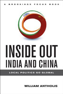 Inside Out India and China: Local Politics Go Global (Brookings Focus Book)
