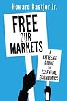 Free Our Markets: A Citizens' Guide to Essential Economics