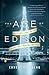 The Age of Edison: Electric Light and the Invention of Modern America