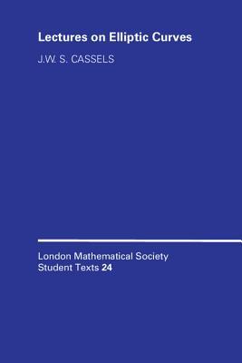 Lectures on Elliptic Curves (London Mathematical Society Student Texts, Vol. 24)