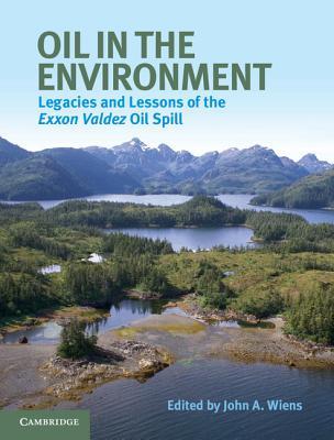 Oil in the Environment: Legacies and Lessons of the Exxon Valdez Oil Spill (Hardcover)