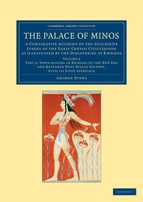 The Palace of Minos: A Comparative Account of the Successive Stages of the Early Cretan Civilization as Illustrated by the Discoveries at Knossos (Cambridge Library Collection - Archaeology) (Part 2)
