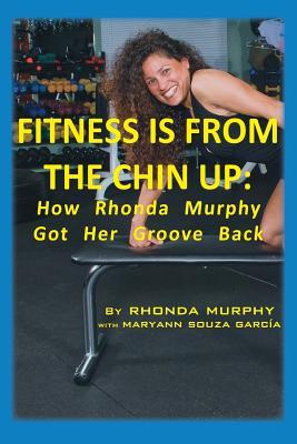 Fitness is From the Chin Up: How Rhonda Murphy Got Her Groove Back