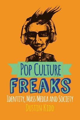 Pop Culture Freaks: Identity, Mass Media, and Society (Paperback)