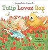 Tulip Loves Rex by Alyssa Satin Capucilli