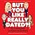 But You Like Really Dated?! by Ryan Casey But You Like Really Dated?! by Ryan Casey