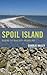 Spoil Island: Reading the Makeshift Archipelago (Toposophia: Thinking Place/Making Space)