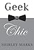 Geek to Chic by Shirley Marks