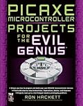 PICAXE Microcontroller Projects for the Evil Genius