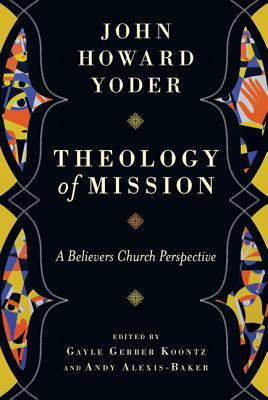 Theology of Mission: A Believers Church Perspective (Hardcover)